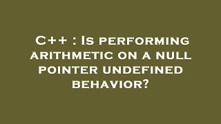 C++ : Is performing arithmetic on a null pointer undefined behavior