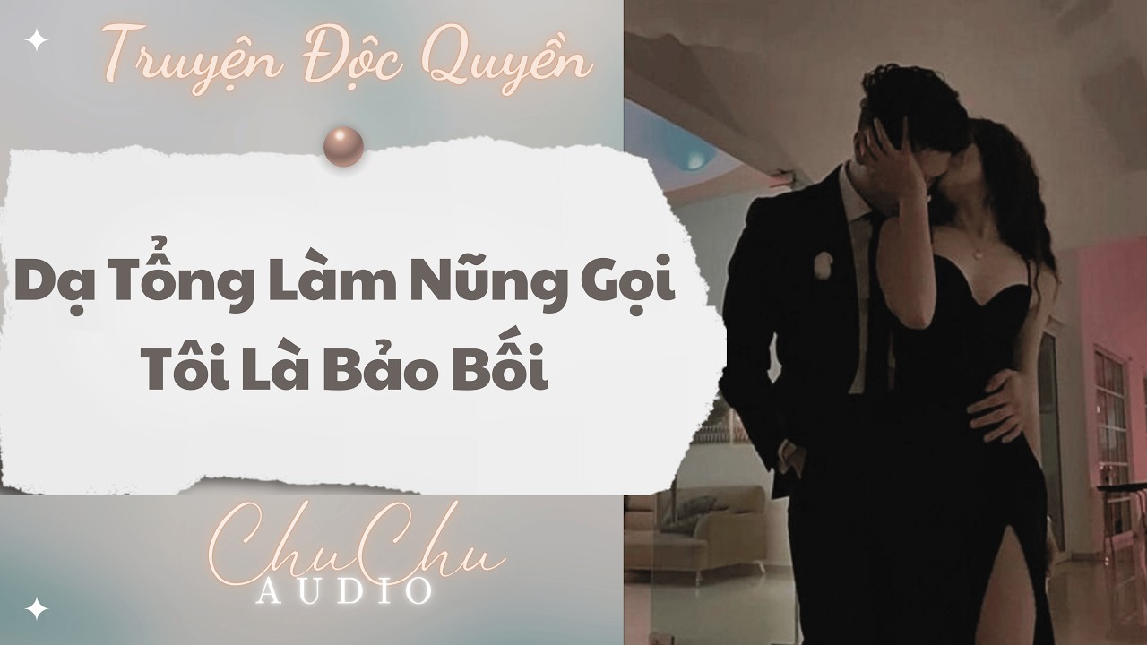 Truyện Audio || Dạ Tổng Làm Nũng Gọi Tôi Là Bảo Bối || ChuChu Audio