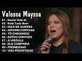 Valesca Mayssa | Dias de Guerra,Boa Obra,O céu tem mais,Está tudo bem e muito mais - Musicas gospel