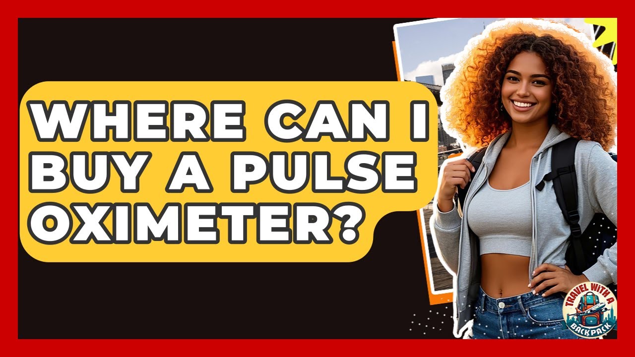Where Can I Buy A Pulse Oximeter? - Travel With A Backpack