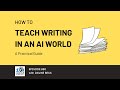 Teaching Writing in an AI World: A Practical Guide