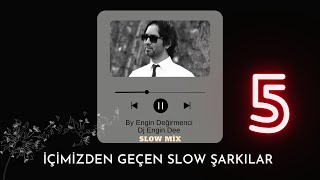 İçimizden Geçen Slow Şarkılar 5 : Dj Engin Dee (By Engin Değirmenci) Slow Mix