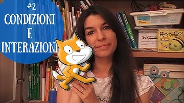 Condizioni e Interazione: Basi di Programmazione con Scratch #3