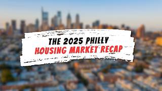 The 2025 Philly Housing Market Recap