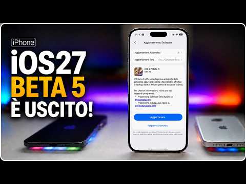 Video iOS 27 Beta 5 è arrivato: cosa cambia e i bug risolti