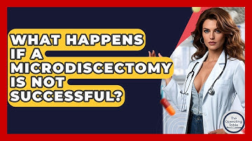What Happens If A Microdiscectomy Is Not Successful? - The Operating Table