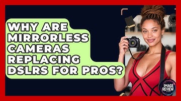 Why Are Mirrorless Cameras Replacing DSLRs For Pros? - Image Review Studio