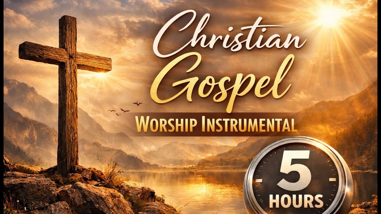 Christian Gospel Worship Instrumental — 5 Hours of Peaceful Music