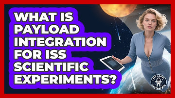 What Is Payload Integration For ISS Scientific Experiments? - All About Astronauts