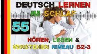 Deutsch lernen im Schlaf - Hören - Lesen & Verstehen - Niveau B2/3 (55)