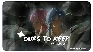 【COVER】OURS TO KEEP - Kendis,Adis || Feat.@lukaauyt 