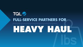 TQL Takes the Hassle out of Heavy Haul – Our Freight Transportation Solutions