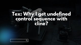 Tex: Why I get undefined control sequence with cline