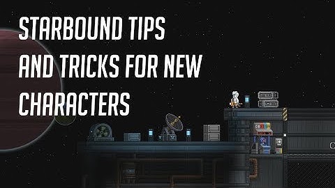 Starbound | Top tips for new characters and players