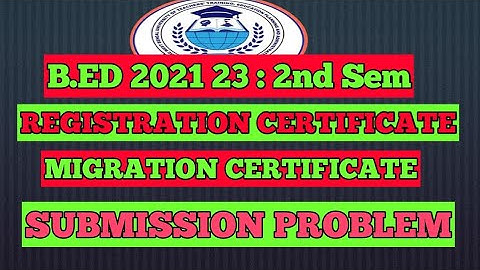 B.ED 2021 23 : REGISTRATION CERTIFICATE/ B.ED :Migration CERTIFICATE Submission