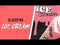BLACKPINK - Ice Cream (With Selena Gomez) | Lirik &amp; Terjemahan