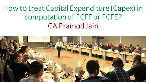 How to treat Capital Expenditure (Capex) in computation of FCFF or FCFE? I CA Pramod Jain