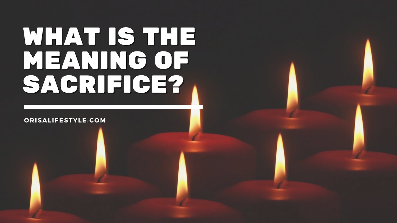What is the Meaning of Sacrifice? YouTube
