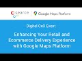 Digital CxO Event: Enhancing Your Retail and Ecommerce Delivery Experience with Google Maps Platform