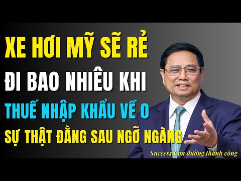 Mua Ô Tô Mỹ Sẽ Rẻ Đi Bao Nhiêu Nếu Thuế Nhập Khẩu Về 0%? Sự thật đằng sa...