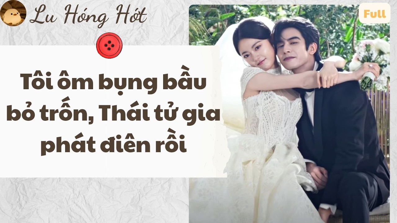 TRUYỆN AUDIO | TÔI ÔM BỤNG BẦU BỎ TRỐN, THÁI TỬ GIA PHÁT ĐIÊN RỒI (FULL) #reviewphim #truyenaudio
