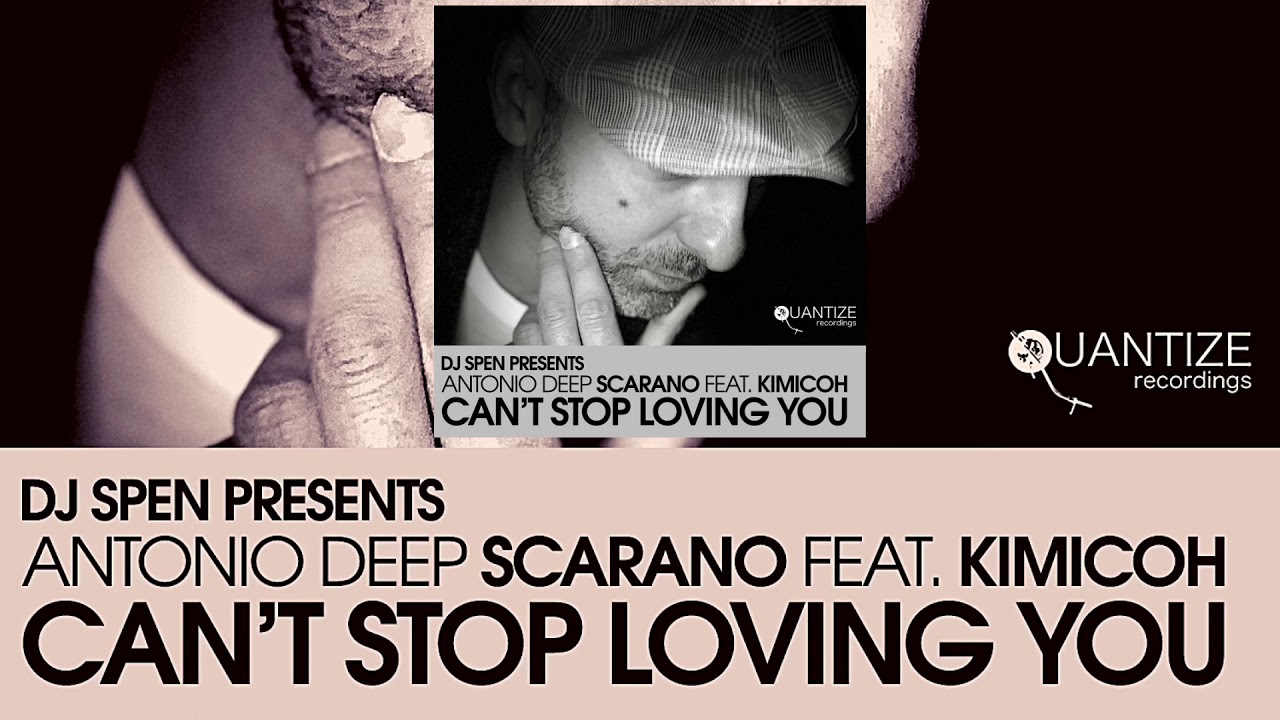 Watch Antonio Deep Scarano feat. Kimicoh - Cant Stop Loving You on YouTube Watch Antonio Deep Scarano feat. Kimicoh - Cant Stop Loving You on YouTube