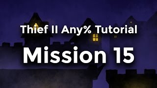 Thief II Any% Tutorial - Mission 15: Sabotage at Soulforge