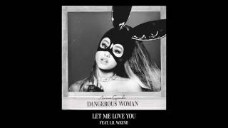 Ariana Grande - Let Me Love You (Audio) ft. Lil Wayne
