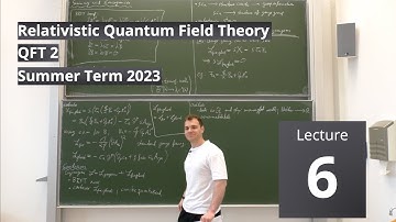 Lec. 6 - Relativistic Quantum Field Theory II (summer 2023) · TU Dresden