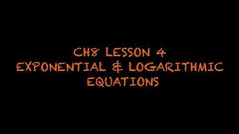 MATH 30-1 | CH8 LESSON 4: LOGARITHMIC & EXPONENTIAL EQUATIONS
