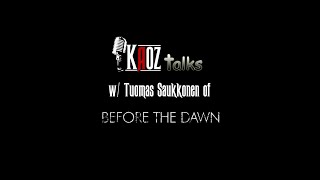 Kaoz Talks  Ep.154  Tuomas Saukkonen (Before The Dawn Interview)