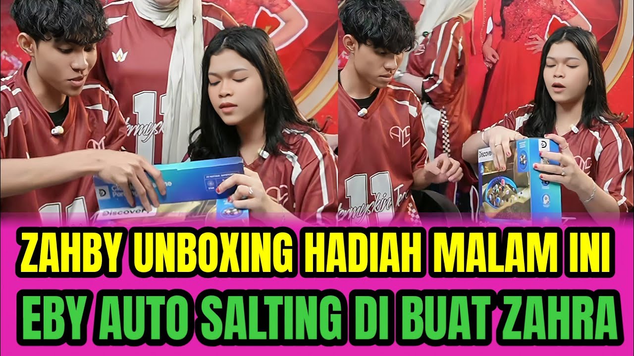 ZAHBY UNBOXING HADIAH MALAM INI❗EBY AUTO SALTING DI BUAT ZAHRA‼️