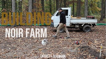 Building Noir Farm- Layout + Sitework