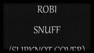 Snuff (Slipknot vocal cover) by ROBI