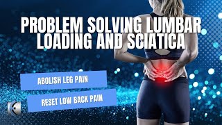 Problem Solving Lumbar Loading and Sciatica