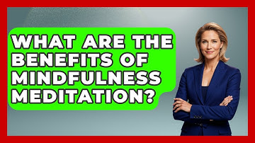 What Are The Benefits Of Mindfulness Meditation? - High School Toolkit