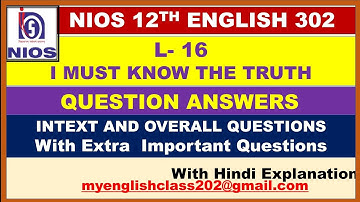 CH - 16 I MUST KNOW THE TRUTH || NIOS CLASS 12th || NIOS || ENGLISH 302 || QUESTION ANSWERS