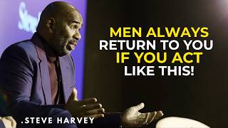🔥 MEN ALWAYS RETURN TO YOU IF YOU ACT LIKE THIS ❤️ | Steve Harvey Motivation 👑
