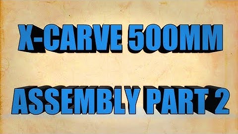 X-CARVE ASSEMBLY PART #2