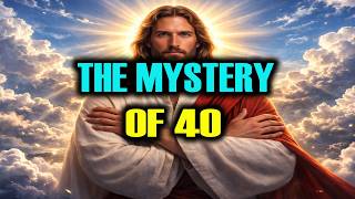 WHY DOES THE NUMBER 40 KEEP APPEARING IN THE BIBLE? WHY DOES NO ONE EXPLAIN IT.