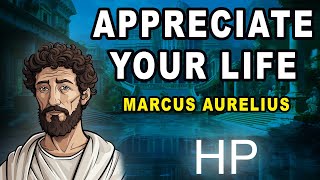 Marcus Aurelius - How to Appreciate Life - Stoicism