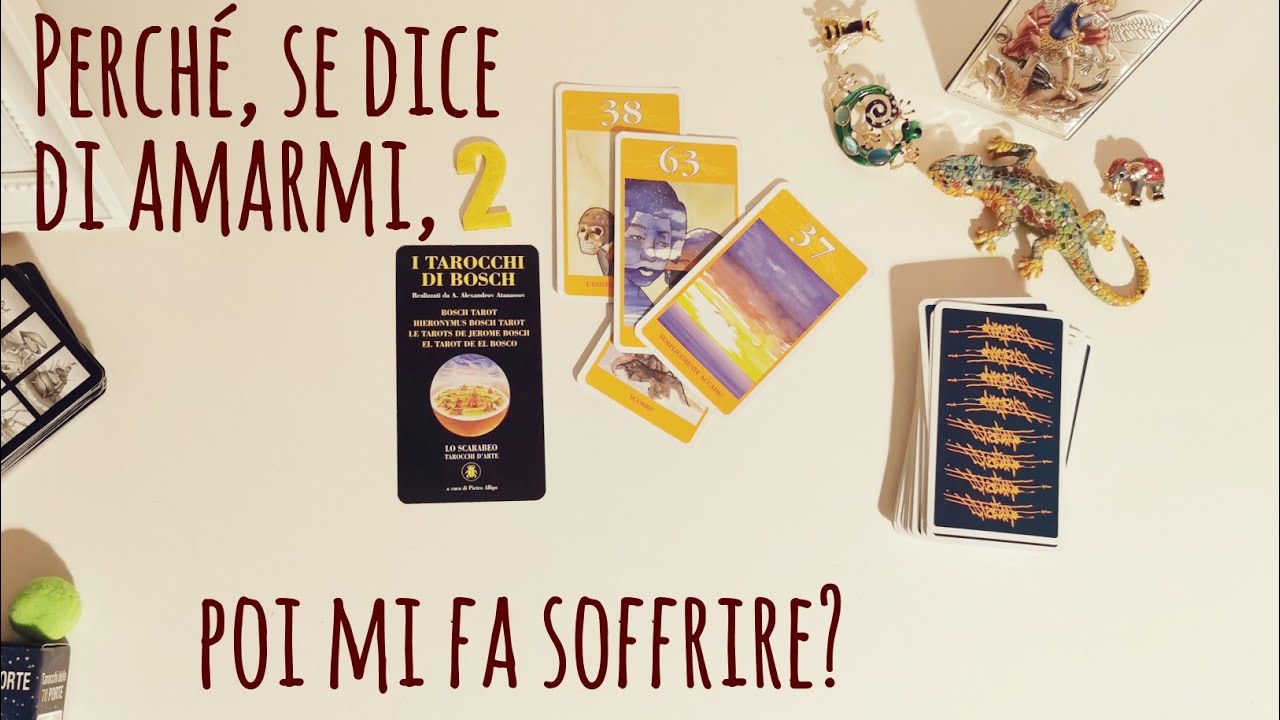 PERCHÉ, SE DICE DI AMARMI, POI MI FA SOFFRIRE? - tarocchi interattivi