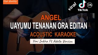 Karaoke Akustik - Angel (Uayumu Tenan ora Editan) Yeni Inka Feat Adella Version (Nada cewek)