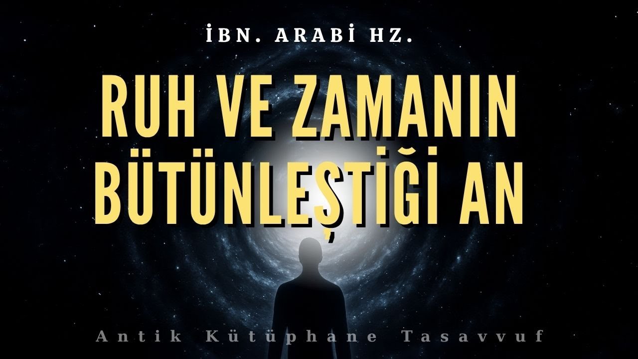 Ruh ve Zamanın Bütünleştiği An / İbn Arabi Hz.