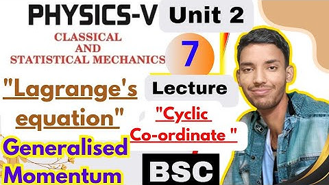 bsc 5th semester physics unit 2 Lagrangian formalism lecture 7lagrange equation|cyclic co-ordinates