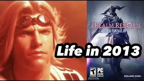 Life When A Realm Reborn was released. | 2013