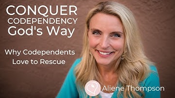 Why Codependents Love to Rescue (Conquer Codependency God
