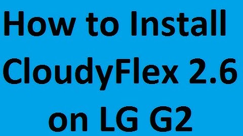 How to install CloudyFlex 2.6 on LG G2
