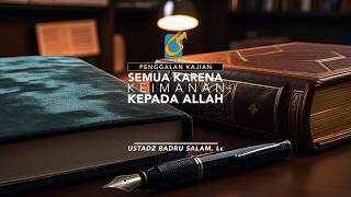[PK] Semua Karena Keimanan Kepada Allah - Ust Badru Salam, Lc