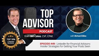 Ep. 49 - LinkedIn for Financial Advisors: Strategies for Getting Your Posts Seen w/ Richard Bliss